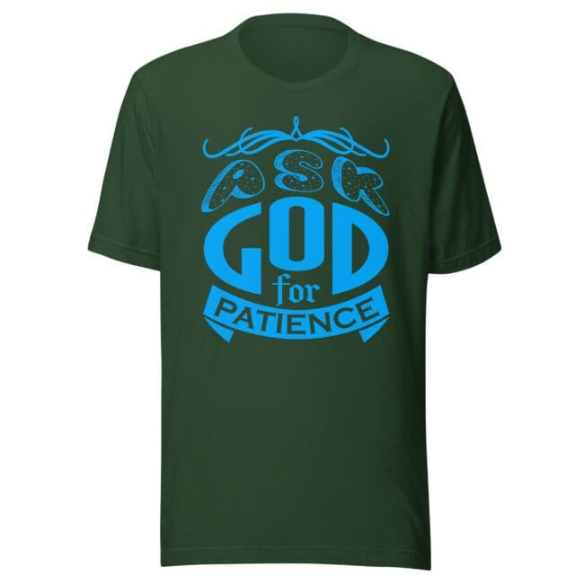 ask God for patience Christian t-shirt forest