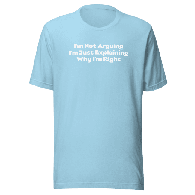 I'm not arguing t-shirt ocean blue